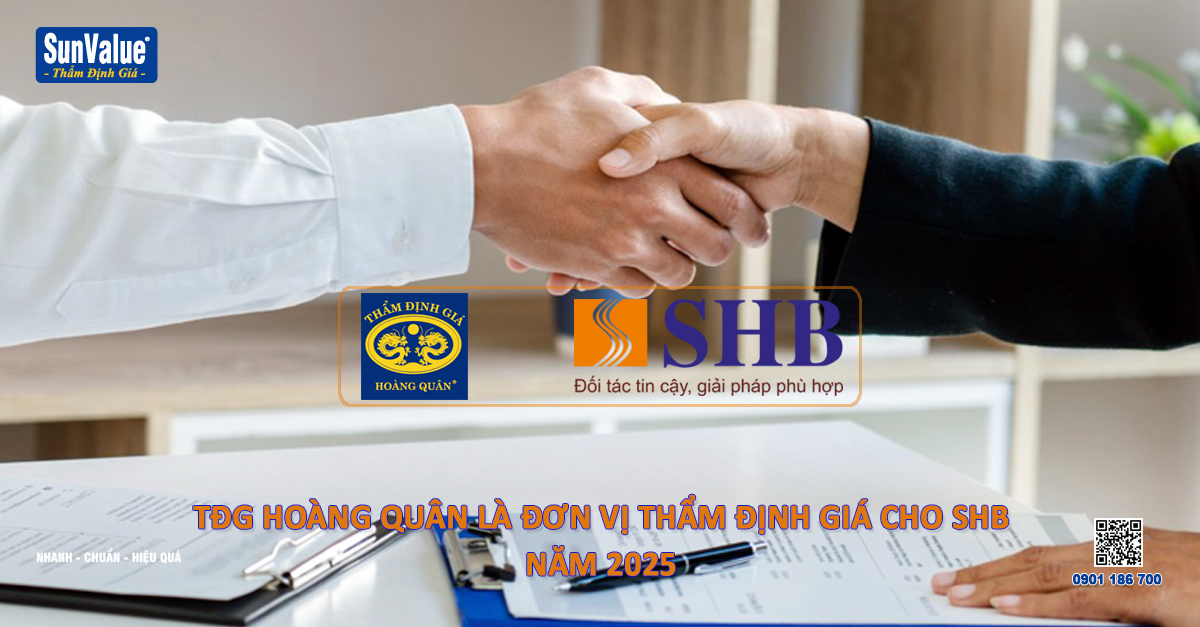 Thẩm định giá Hoàng Quân thẩm định giá tài sản cho Ngân hàng SHB năm 2025